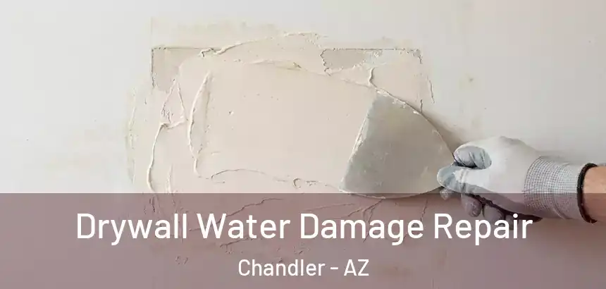  Drywall Water Damage Repair Chandler - AZ