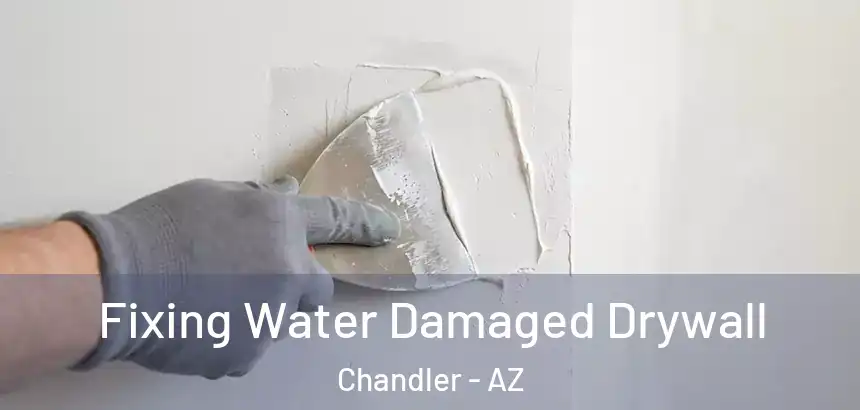 Fixing Water Damaged Drywall Chandler - AZ